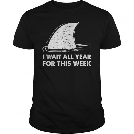 Funny Shark Shirt I Wait All Year For This Week T-Shirt