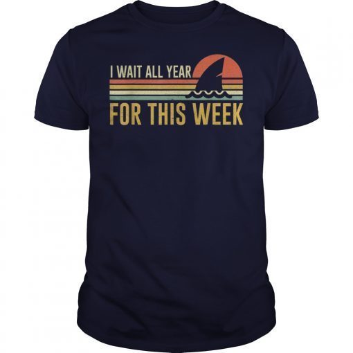 Funny Sharks Lovers Shirts I Wait All Year For This Week shirt