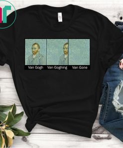 Funny Van Gogh Van Goghing Van Gone Funny Meme T-Shirt