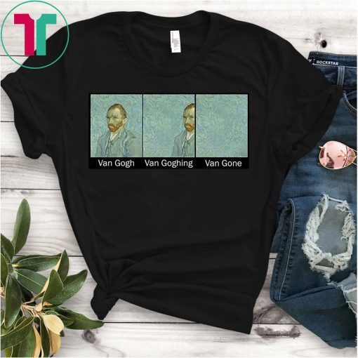 Funny Van Gogh Van Goghing Van Gone Funny Meme T-Shirt