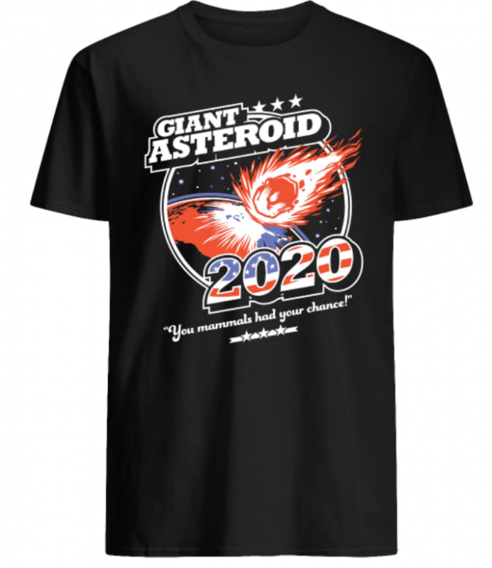 Giant Asteroid 2020 you mammals had your chance shirt