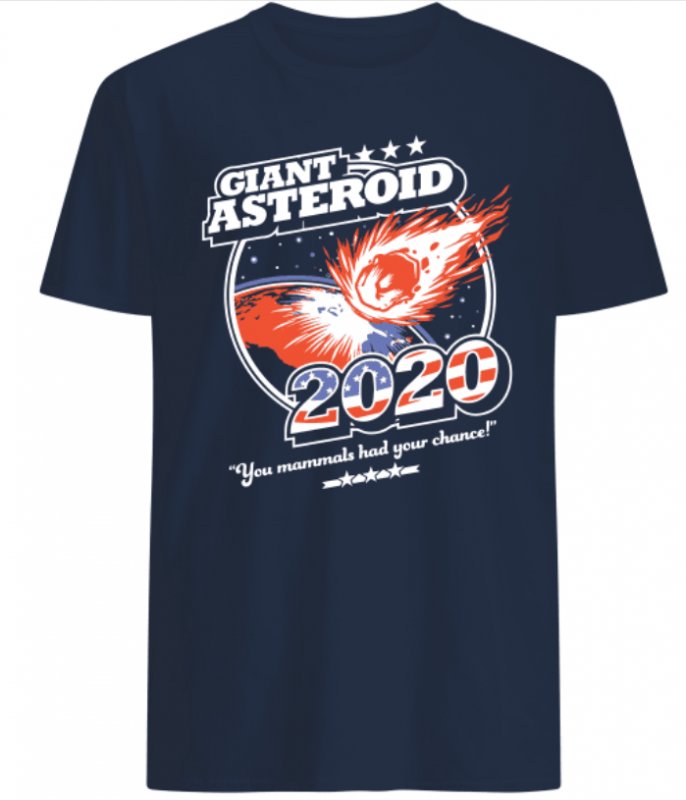 Giant Asteroid 2020 you mammals had your chance shirts