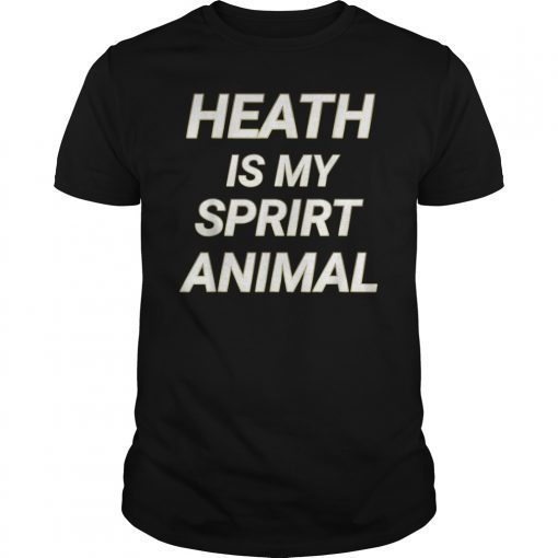 Heath is My Spirit Animal Gift T-Shirt