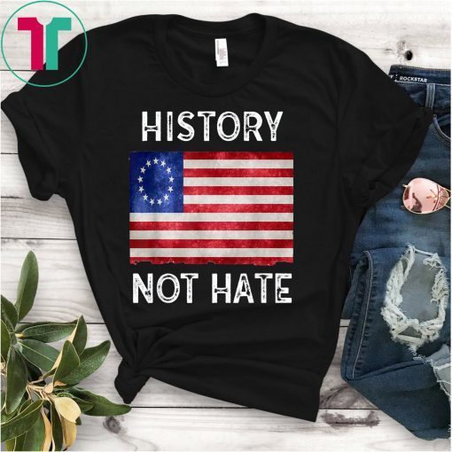 History Not Hate Betsy Ross T-Shirt