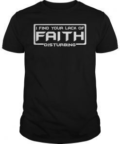 I Find Your Lack Of Faith Disturbing T-Shirt