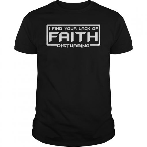 I Find Your Lack Of Faith Disturbing T-Shirt