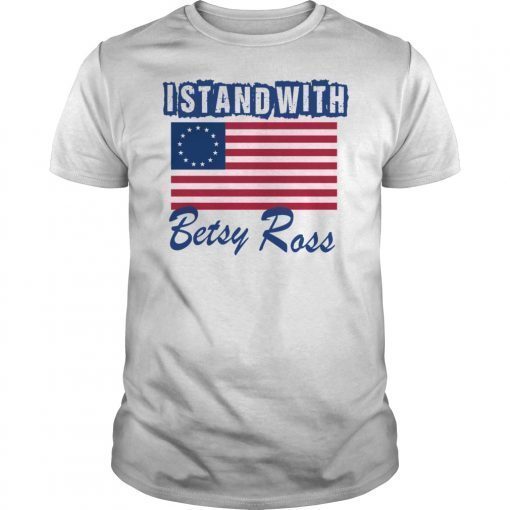 I Stand With Betsy Ross Flag T-Shirt