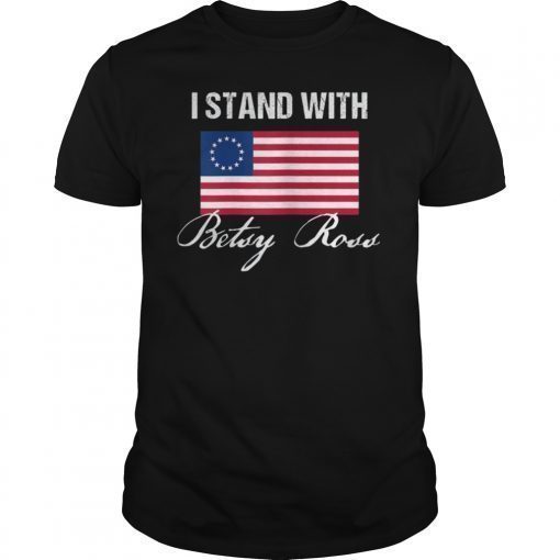 I Stand With Betsy Ross Flag T-Shirt