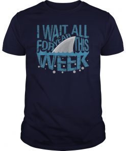 I Wait All Year For This Week Funny Shark Lover Gift T-Shirts