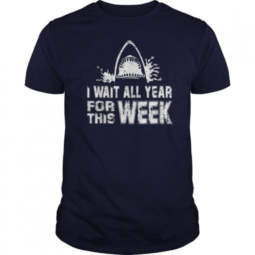 I Wait All Year For This Week Funny Shark Lover tshirts