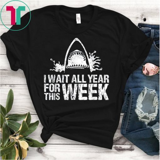 I Wait All Year For This Week Funny Sharks Lover T-Shirt