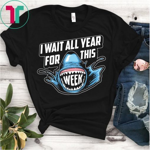 I Wait All Year For This Week Shirt Cool Love Sharks Gift