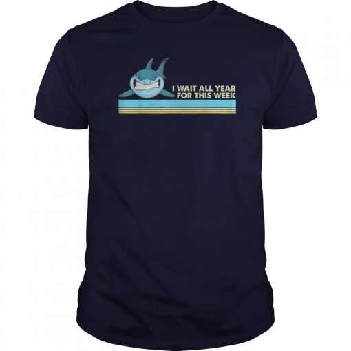 I Wait All Year For This Week Shirt Funny Shark Lover Gift T-Shirts