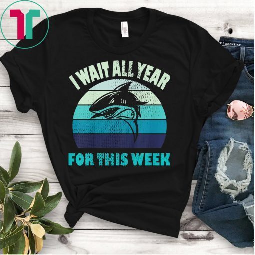 I Wait All Year For This Week Shirts Funny Shark T-Shirt
