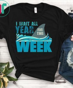 I Wait All Year For This Week T-Shirt Funny Shark Tee