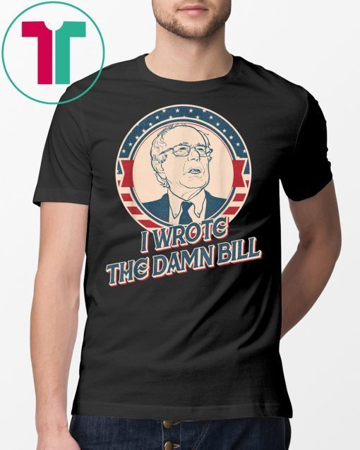 I Wrote The Damn Bill 2020 T-Shirt