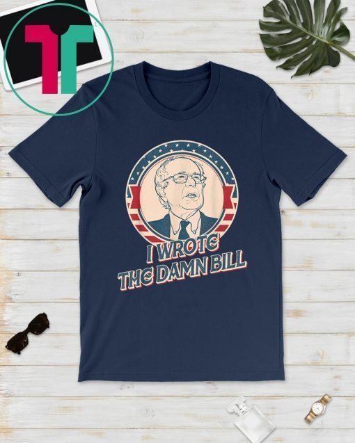 I Wrote The Damn Bill 2020 T-Shirt