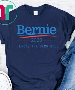 I Wrote The Damn Bill Bernie Sanders 2020 T-Shirt