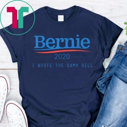 I Wrote The Damn Bill Bernie Sanders 2020 T-Shirt