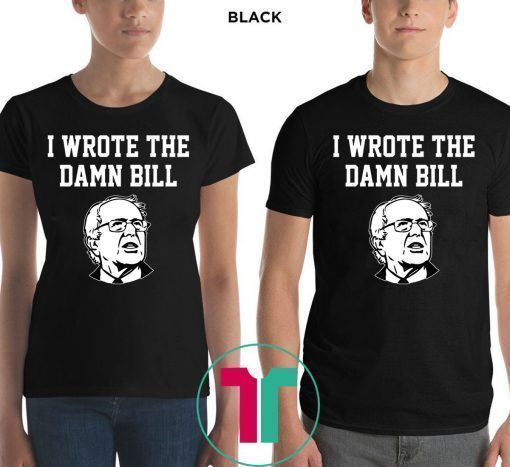 I Wrote The Damn Bill Bernie Sanders 2020 Vintage Tee Shirt