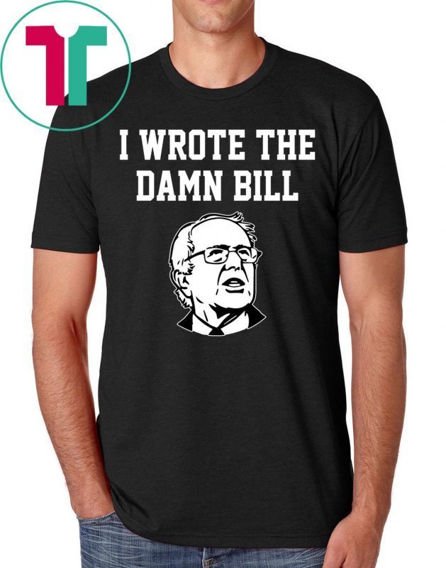 I Wrote The Damn Bill Bernie Sanders 2020 Vintage Tee Shirt