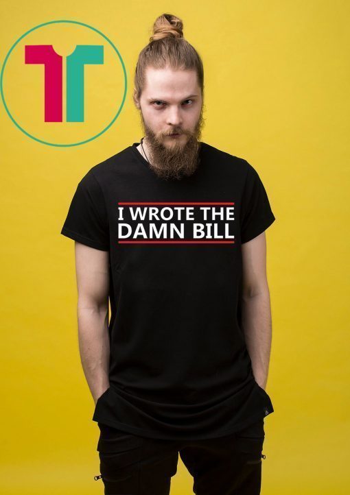 I Wrote The Damn Bill Bernie Sanders Medicare Shirt