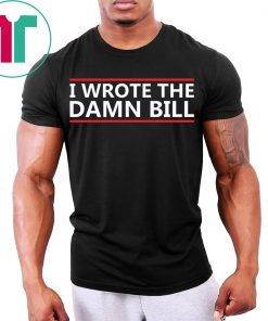 I Wrote The Damn Bill Bernie Sanders Medicare Shirt