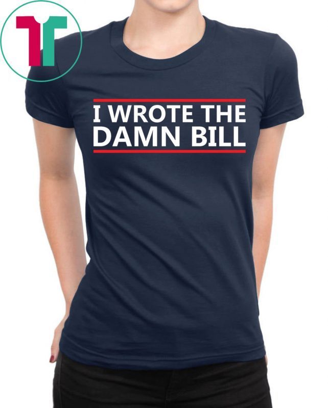 I Wrote The Damn Bill Bernie Sanders Medicare Shirt