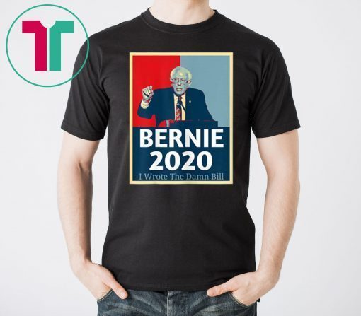 I Wrote The Damn Bill Bernie Sanders Shirt