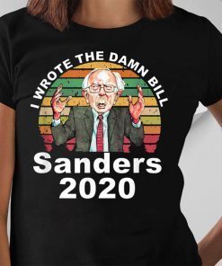 I Wrote The Damn Bill Bernie Sanders Tee Shirt