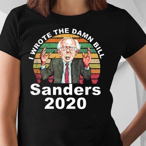 I Wrote The Damn Bill Bernie Sanders Tee Shirt