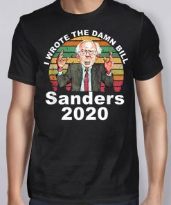 I Wrote The Damn Bill Bernie Sanders Tee Shirt