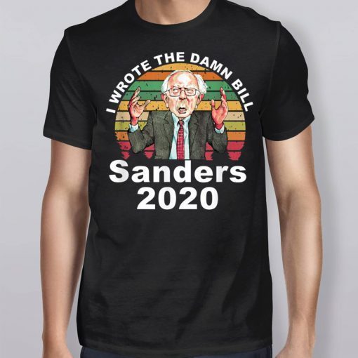 I Wrote The Damn Bill Bernie Sanders Tee Shirt