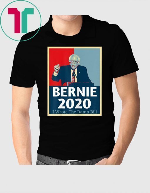 I Wrote The Damn Bill Bernie Sanders Shirt