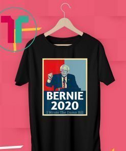 I Wrote The Damn Bill Bernie Sanders Shirt