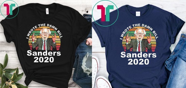 I Wrote The Damn Bill Bernie Sanders Tee Shirt