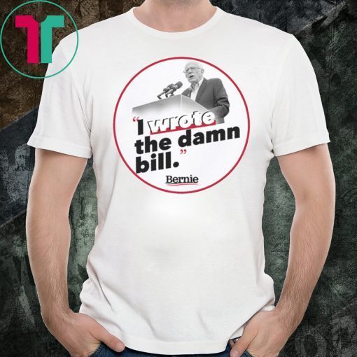 I Wrote The Damn Bill Medicare T-Shirt