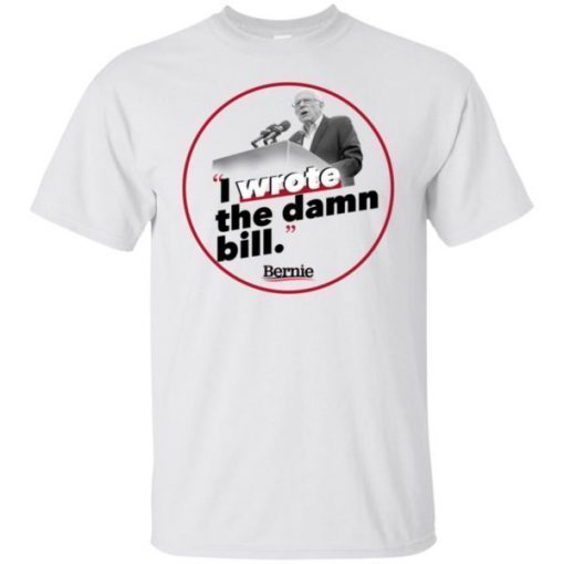 I Wrote The Damn Bill shirts