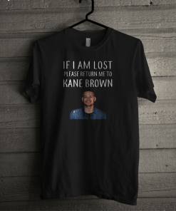 If I am lost please return me to Kane Brown T-shirt