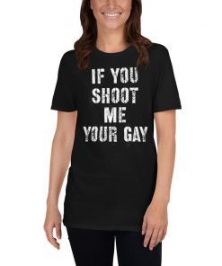 If You Shoot Me your Gay Area 51 Shirt Storm Area 51 Funny Area 51 Tshirt They Can't Stop All Of Us T-shirt Probe The Aliens