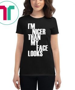 I'm Nicer Than My Face Looks Funny Punny Saying T-Shirt