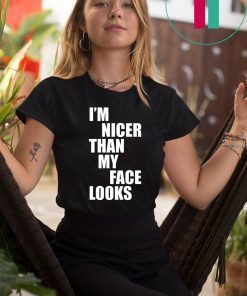 I'm Nicer Than My Face Looks Funny T-Shirt