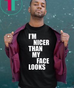 I'm Nicer Than My Face Looks Funny T-Shirt