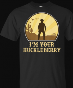 I'm Your Huckleberry say when Western Quote Vintage T Shirt