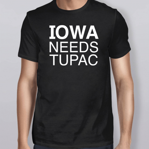 Iowa Needs Tupac Shirt