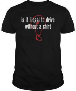 Is It Illegal To Drive Without A Shirt T-Shirt