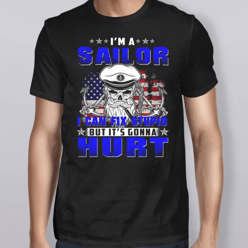 I’m A Sailor I Can Fix Stupid But It’s Gonna Hurt T-Shirt