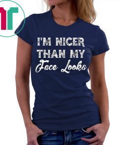 I’m Nicer Than My Face Looks Sarcastic Humor T-Shirt