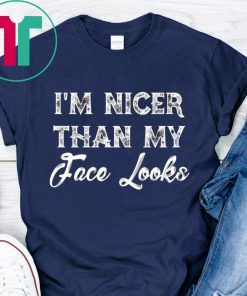 I’m Nicer Than My Face Looks Sarcastic Humor T-Shirt