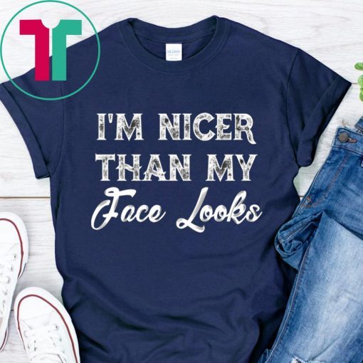 I’m Nicer Than My Face Looks Sarcastic Humor T-Shirt